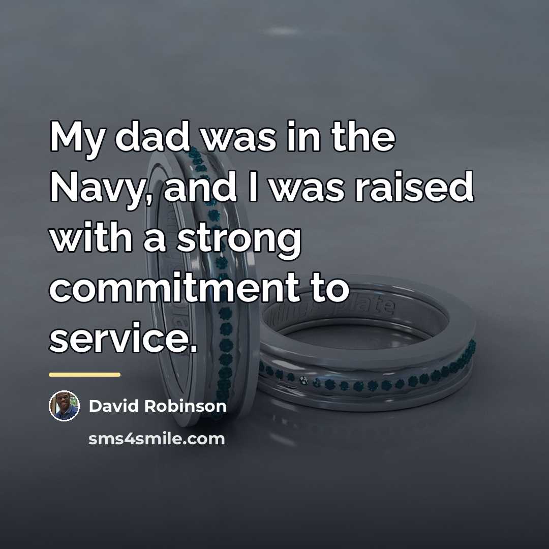 “My dad was in the Navy, and I was raised…” quote by David Robinson