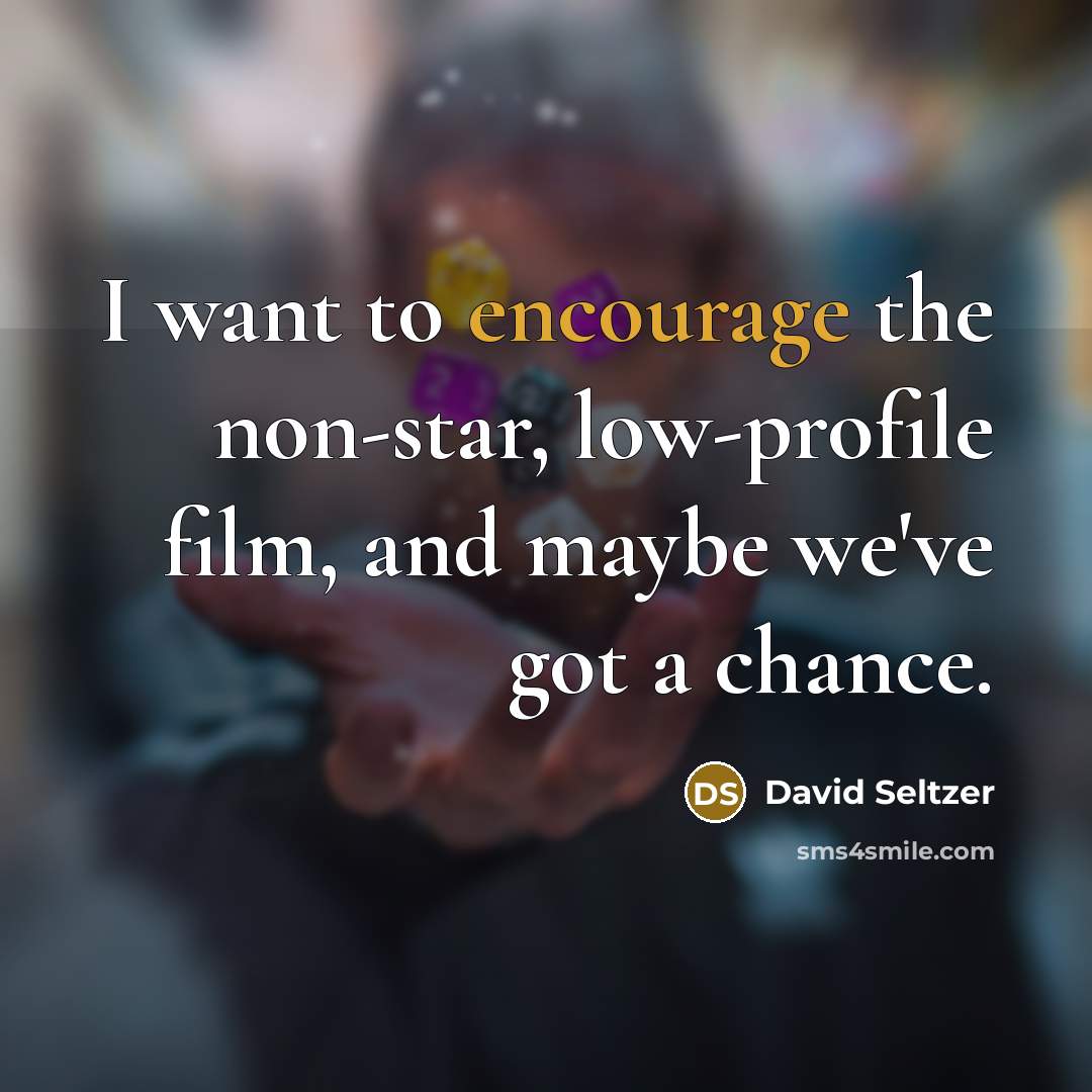 “I want to encourage the non-star, low-profile film, and maybe…” quote by David Seltzer