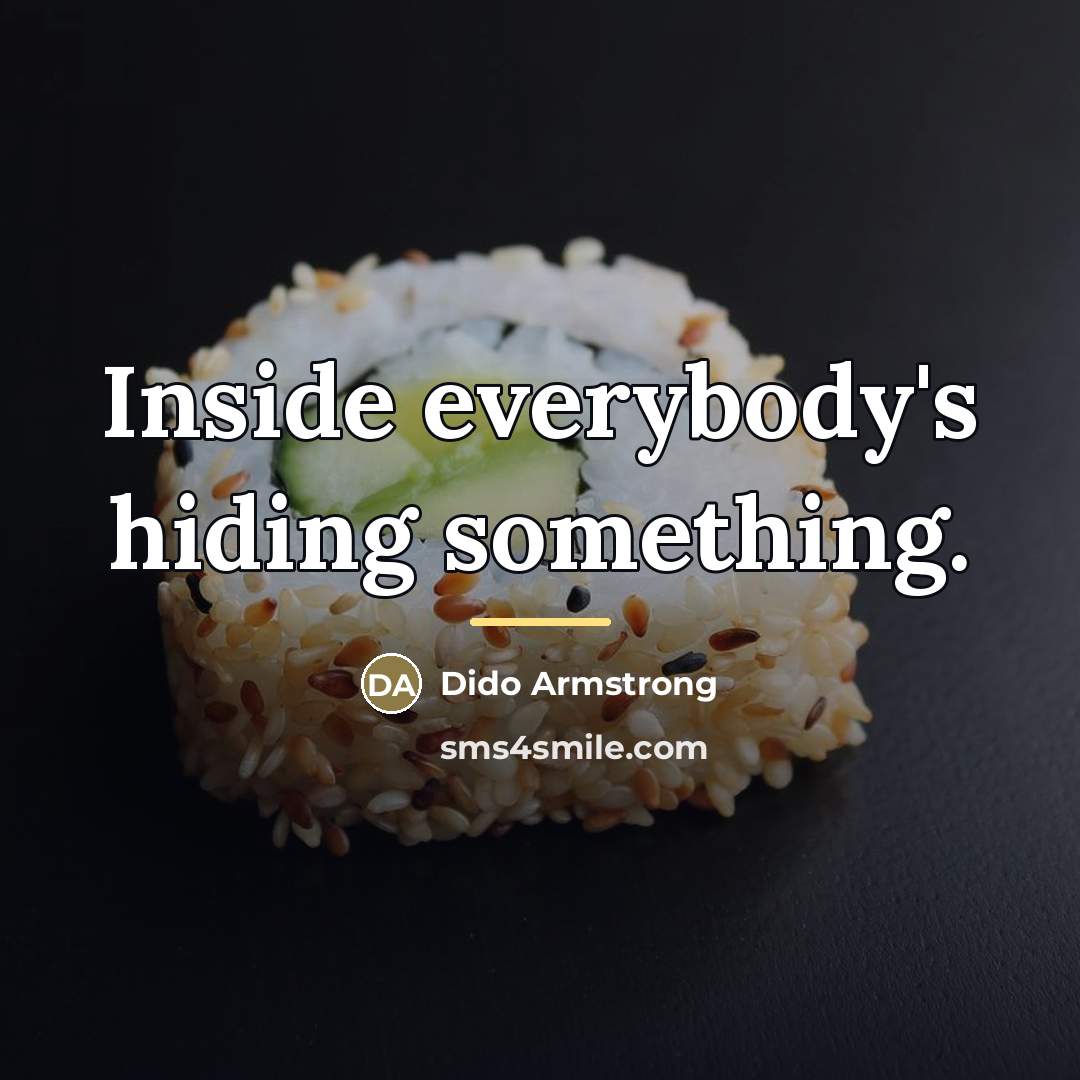 “Inside everybody's hiding something.…” quote by Dido Armstrong