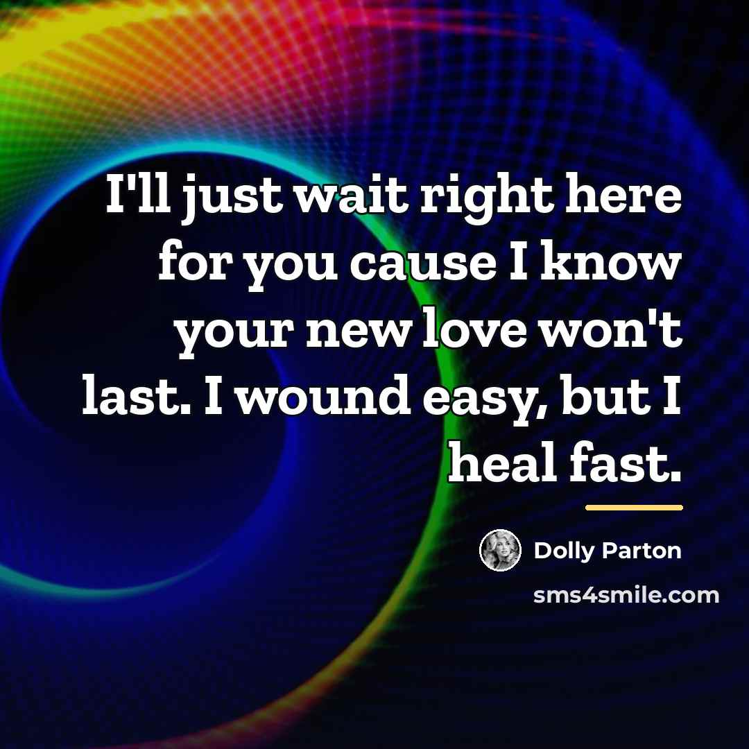 “I'll just wait right here for you cause I know…” quote by Dolly Parton