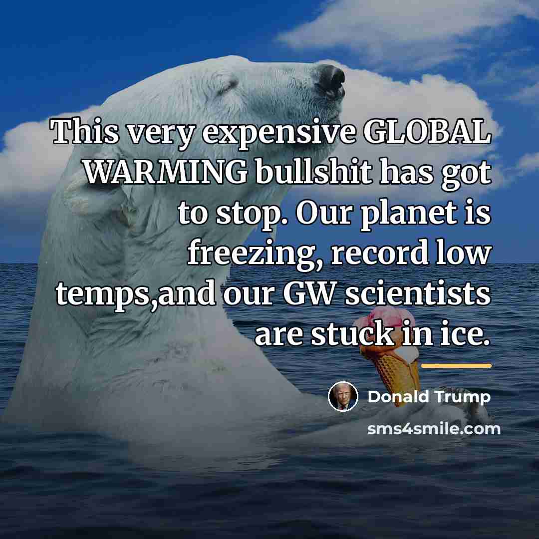 “This very expensive GLOBAL WARMING bullshit has got to stop.…” quote by Donald Trump