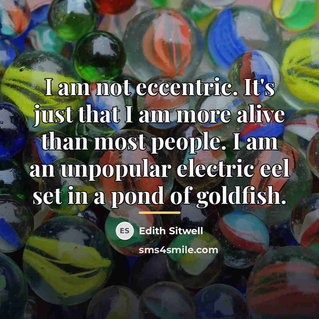 “I am not eccentric. It's just that I am more…” quote by Edith Sitwell
