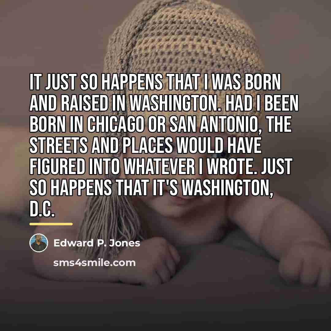 “It just so happens that I was born and raised…” quote by Edward P. Jones
