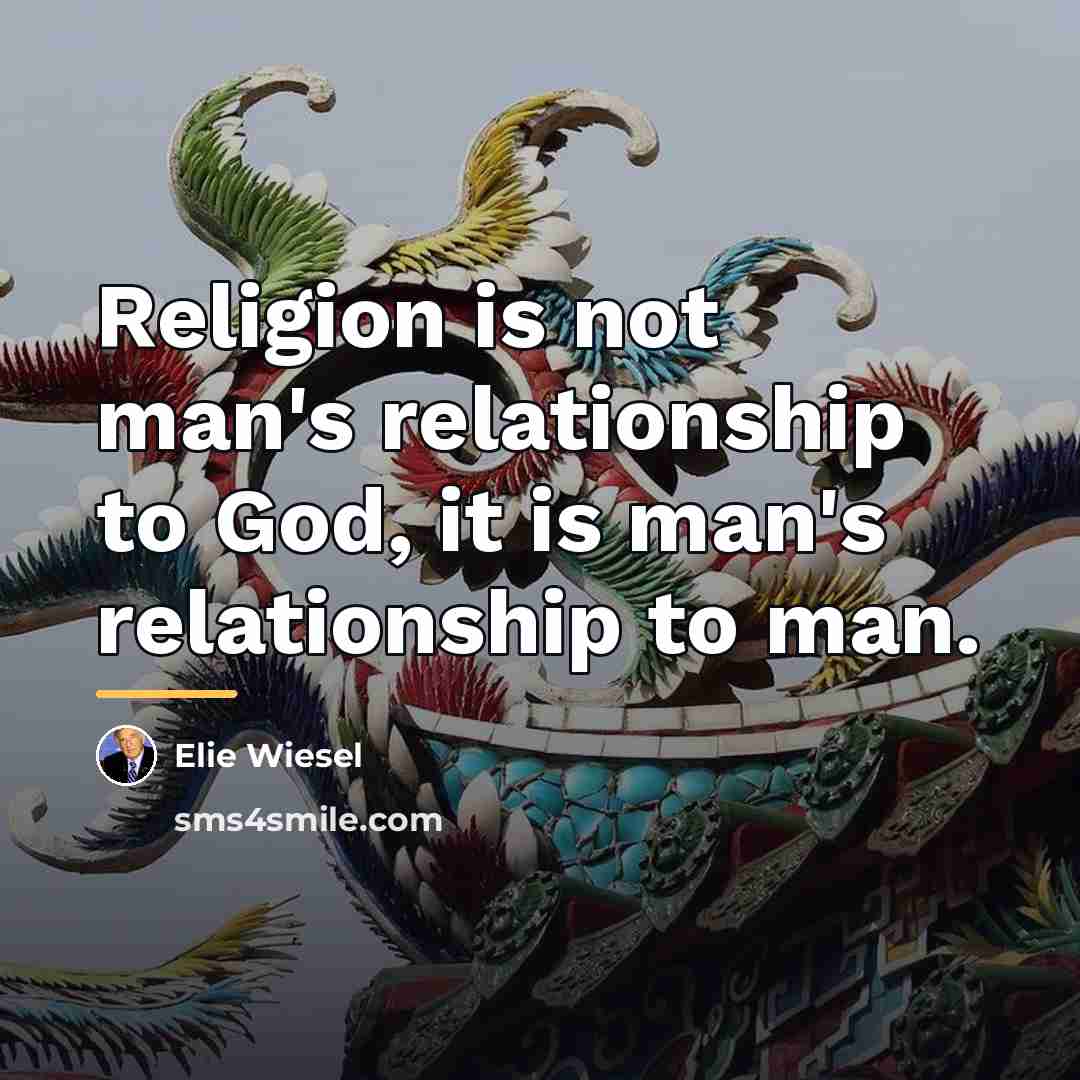 “Religion is not man's relationship to God, it is man's…” quote by Elie Wiesel