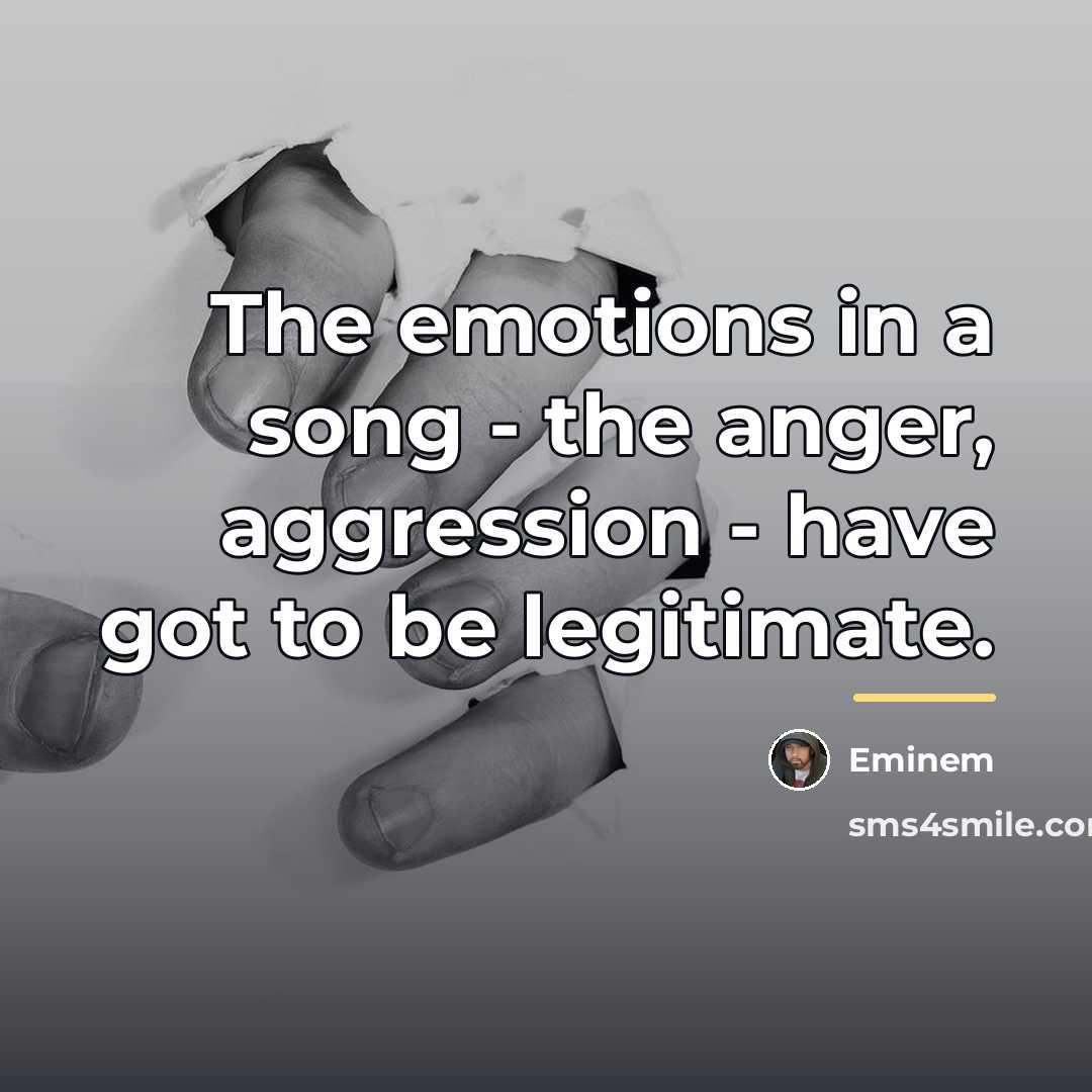 “The emotions in a song - the anger, aggression -…” quote by Eminem