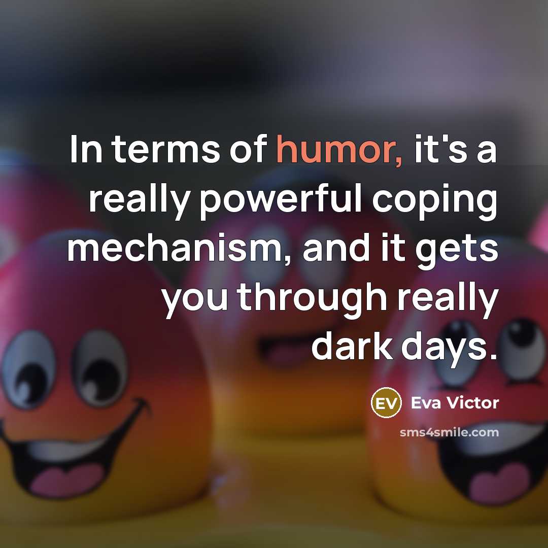 “In terms of humor, it's a really powerful coping mechanism,…” quote by Eva Victor