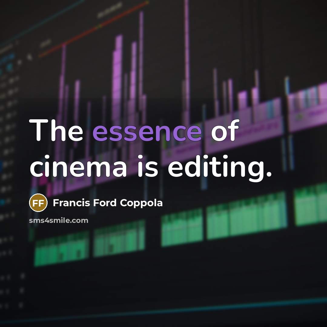 “The essence of cinema is editing.…” quote by Francis Ford Coppola