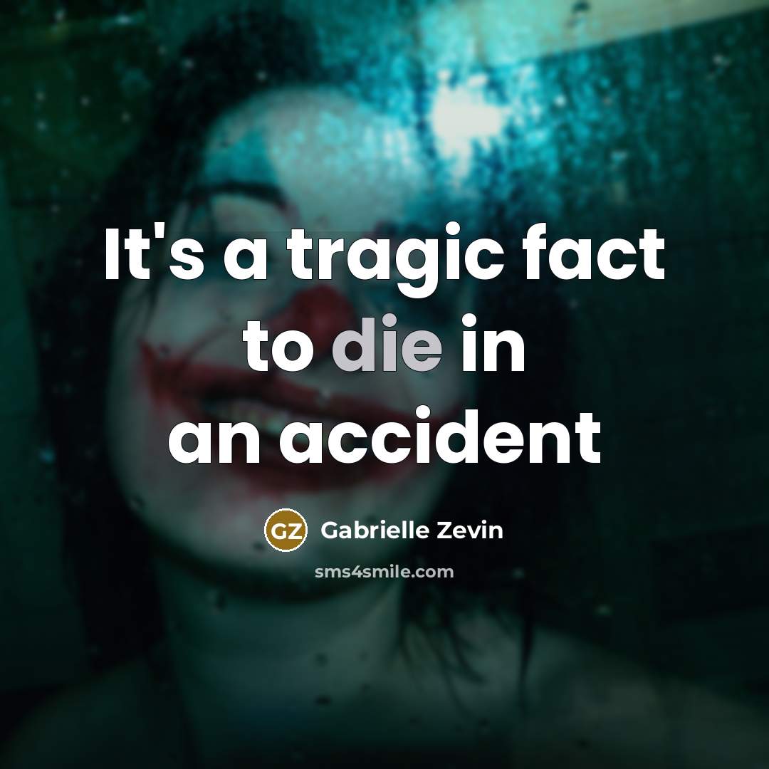 “It's a tragic fact to die in an accident…” quote by Gabrielle Zevin