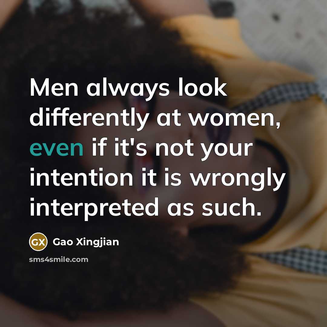 “Men always look differently at women, even if it's not…” quote by Gao Xingjian