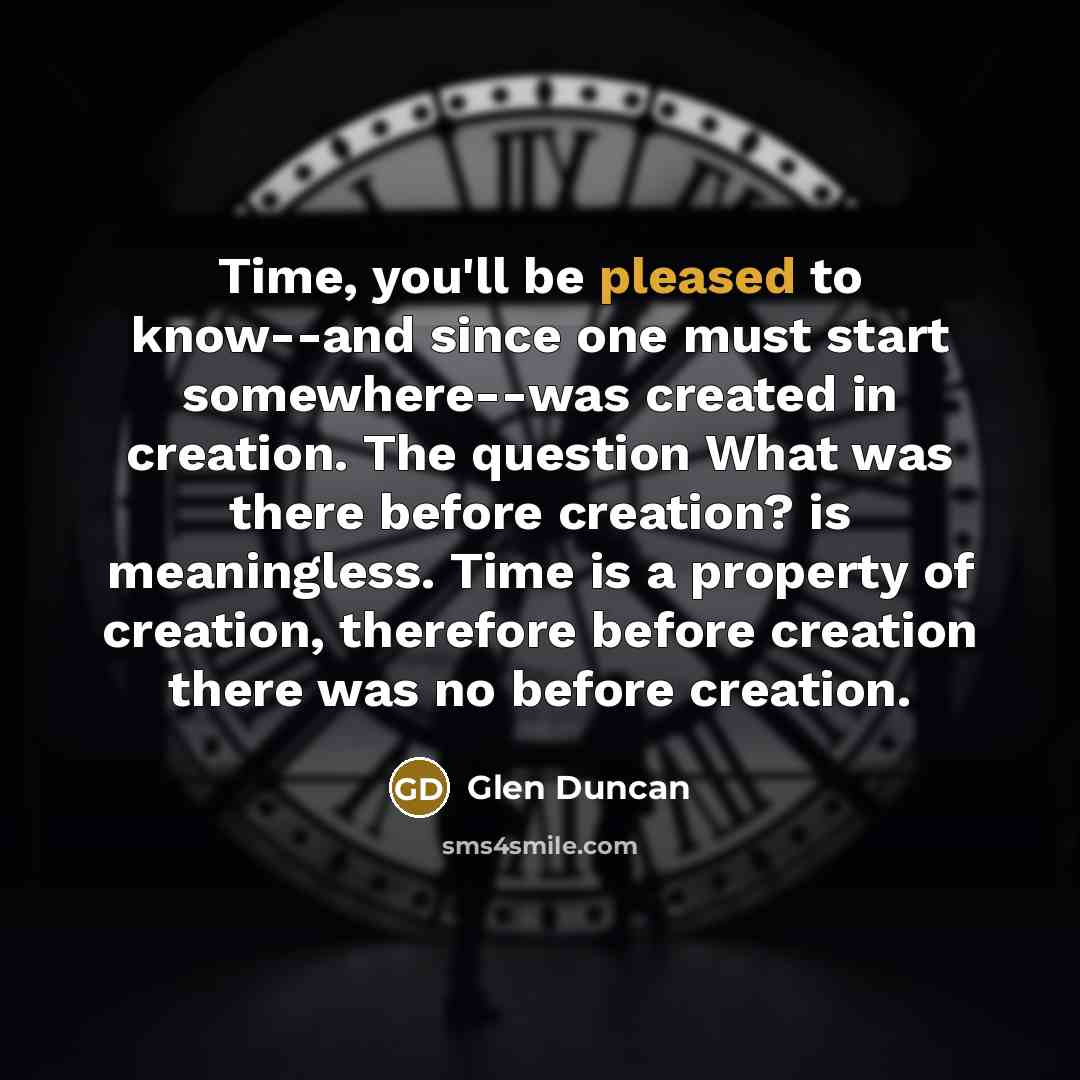 “Time, you'll be pleased to know--and since one must start…” quote by Glen Duncan