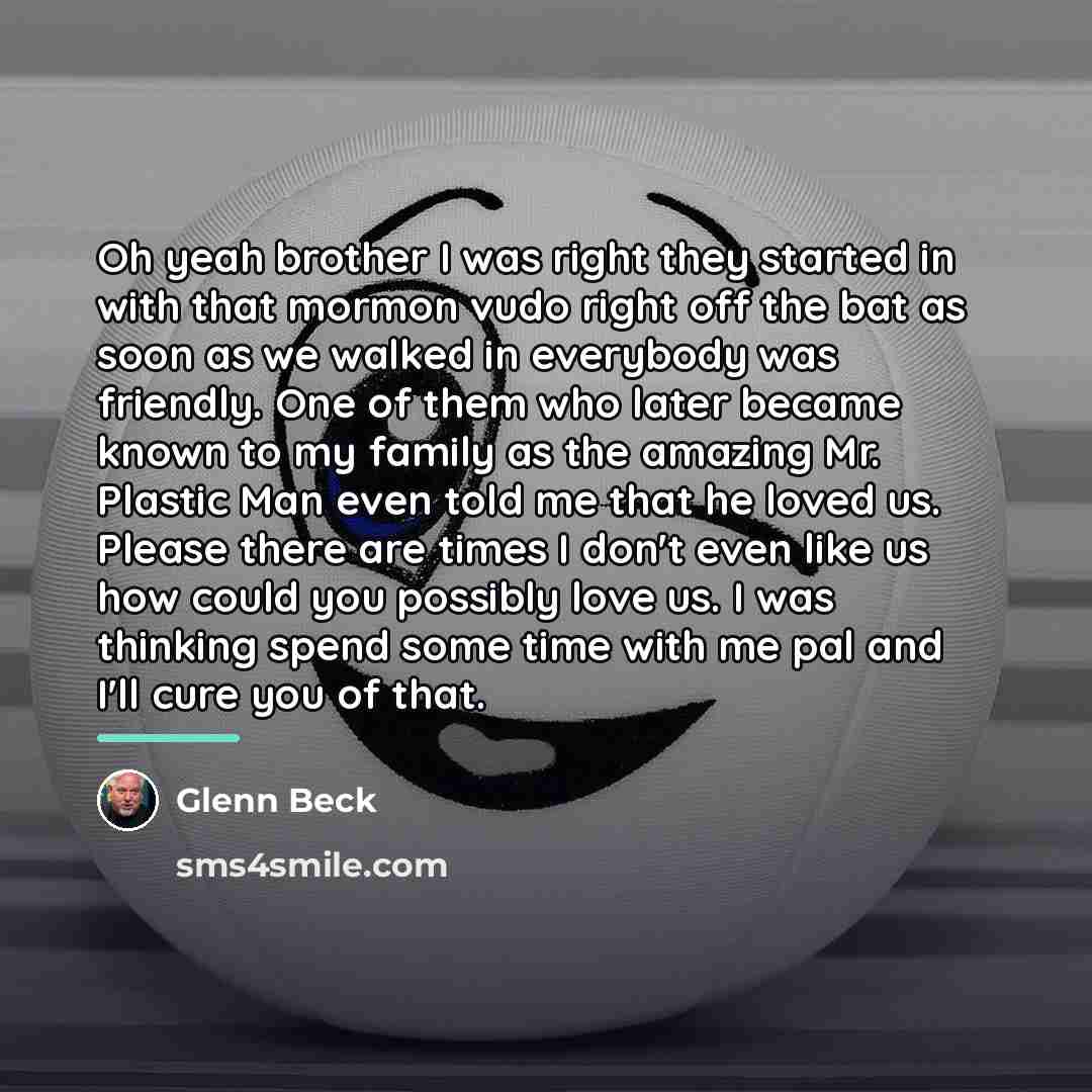 “Oh yeah brother I was right they started in with…” quote by Glenn Beck