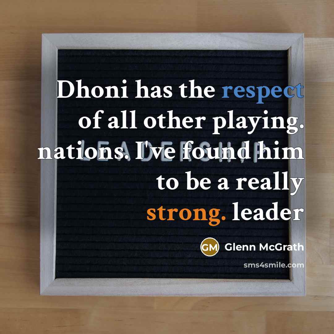 “Dhoni has the respect of all other playing. nations. I've…” quote by Glenn McGrath
