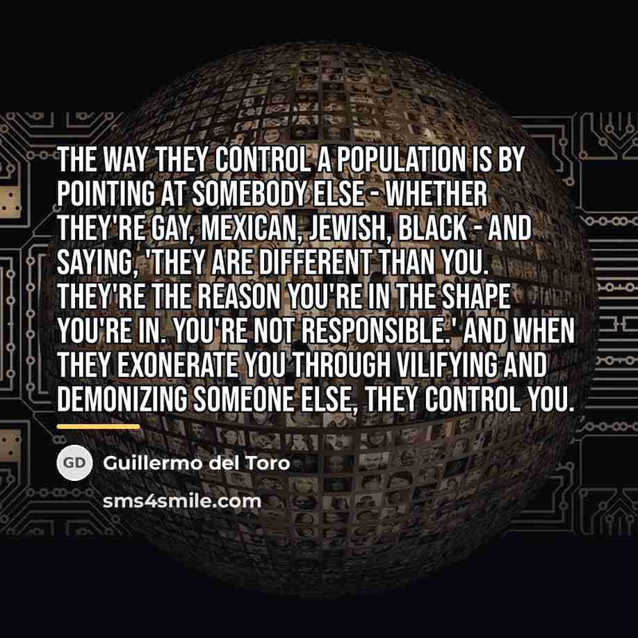 “The way they control a population is by pointing at…” quote by Guillermo del Toro