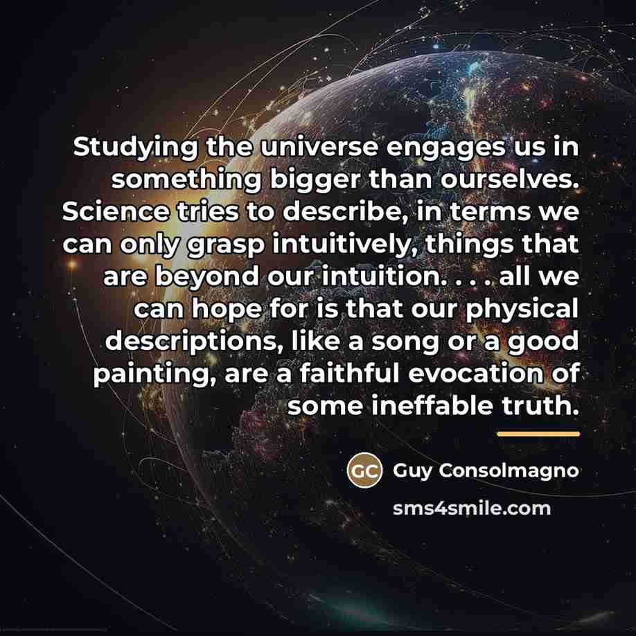 “Studying the universe engages us in something bigger than ourselves.…” quote by Guy Consolmagno