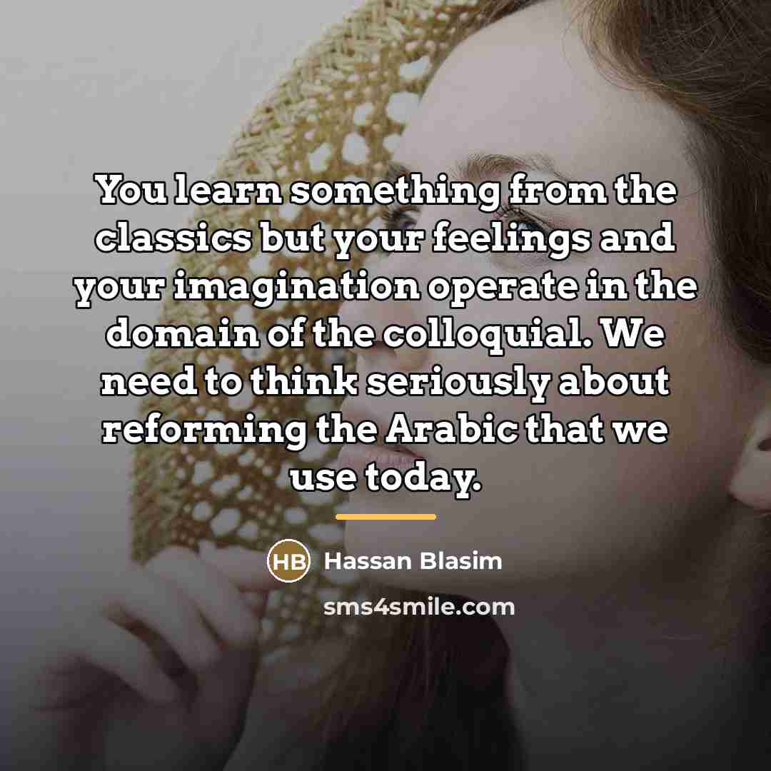 “You learn something from the classics but your feelings and…” quote by Hassan Blasim