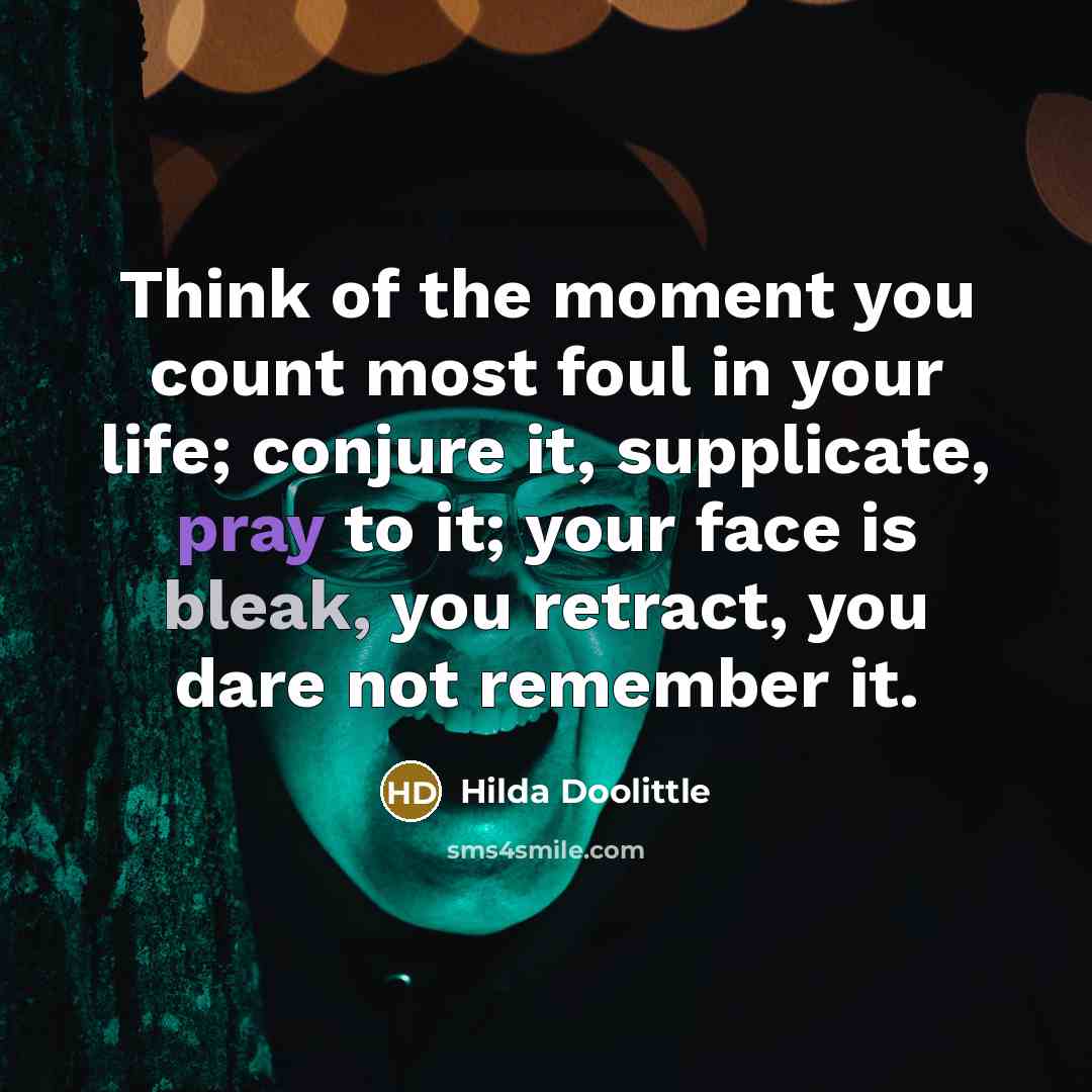 “Think of the moment you count most foul in your…” quote by Hilda Doolittle