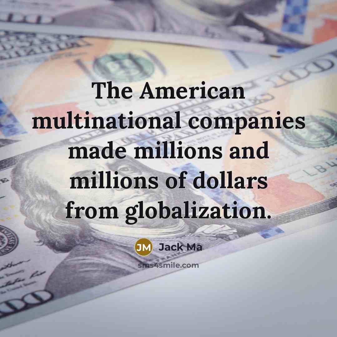 “The American multinational companies made millions and millions of dollars…” quote by Jack Ma