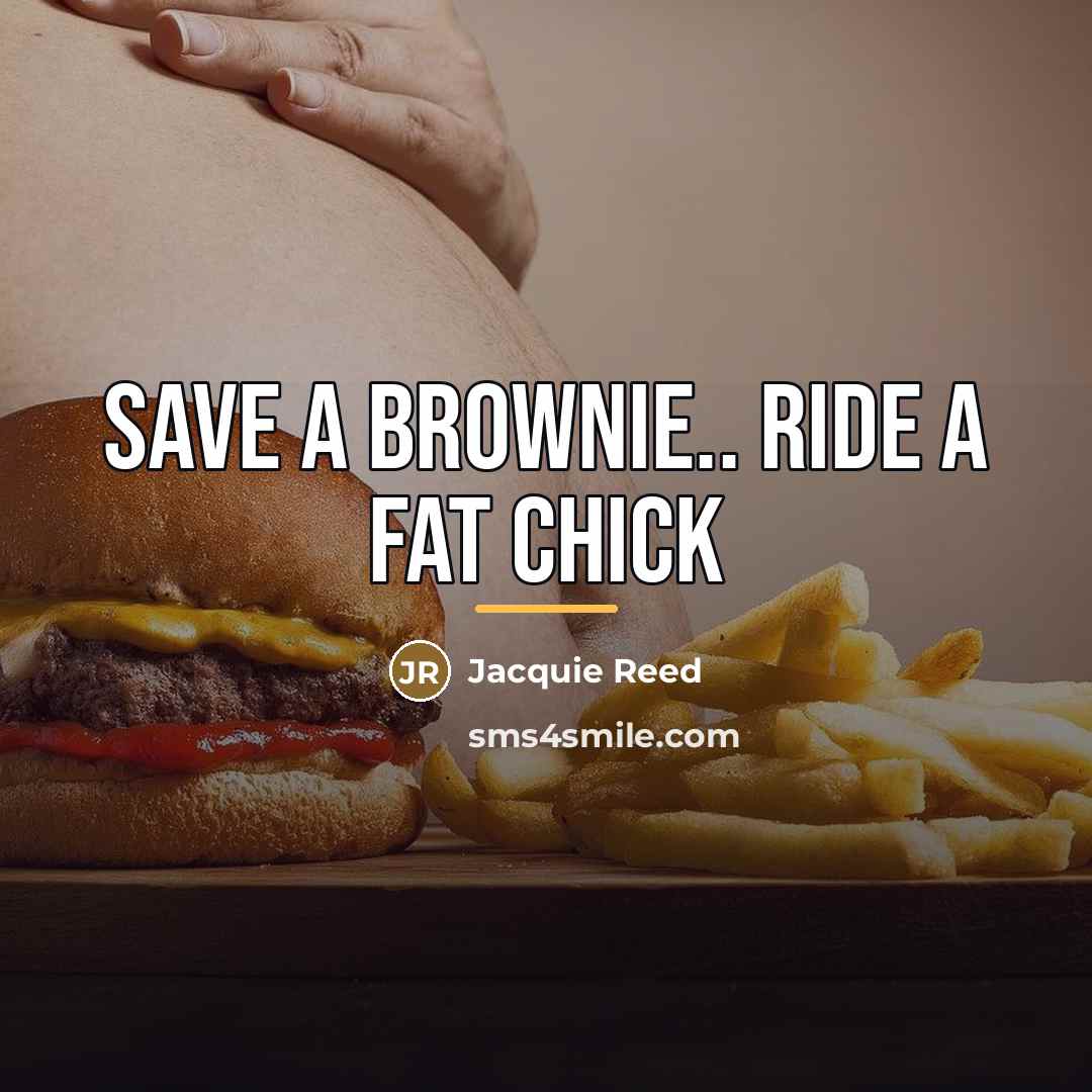 “Save A Brownie.. Ride A Fat Chick…” quote by Jacquie Reed