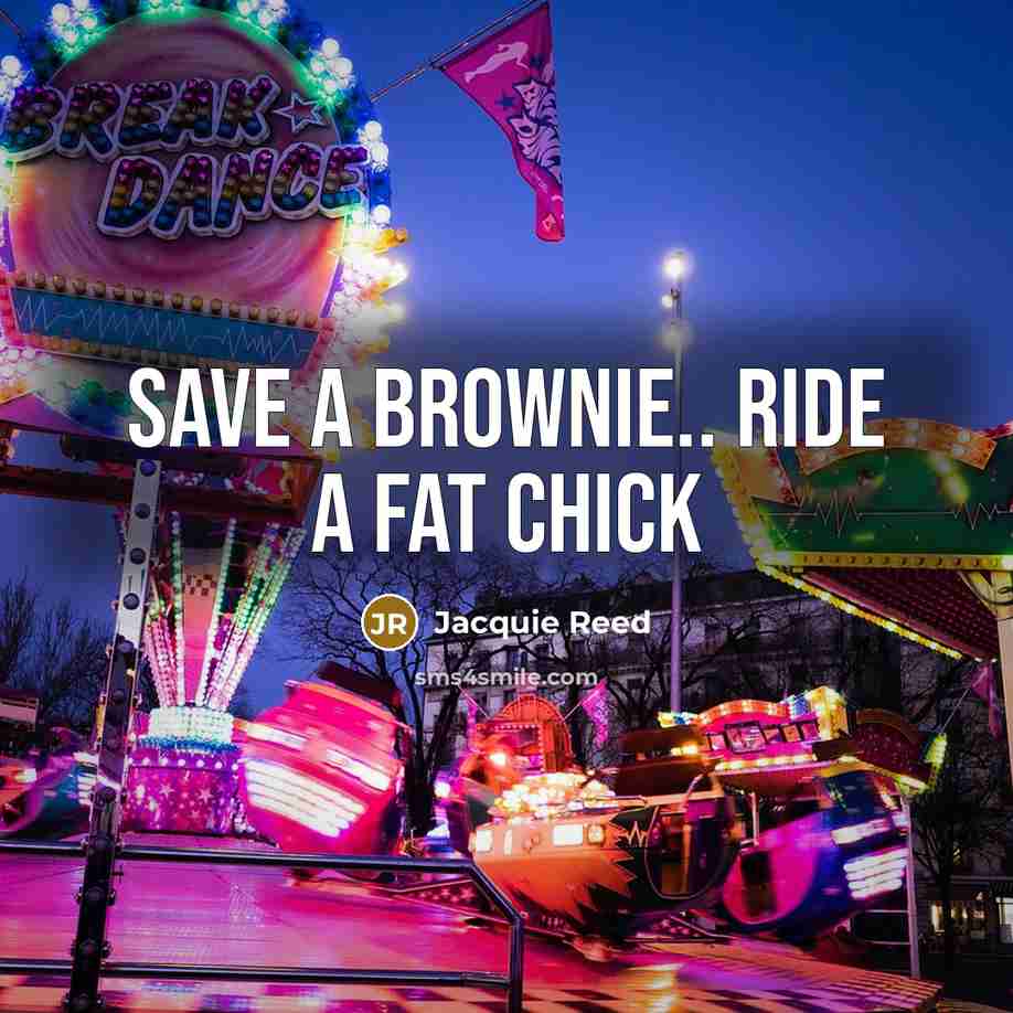“Save A Brownie.. Ride A Fat Chick” quote by Jacquie Reed