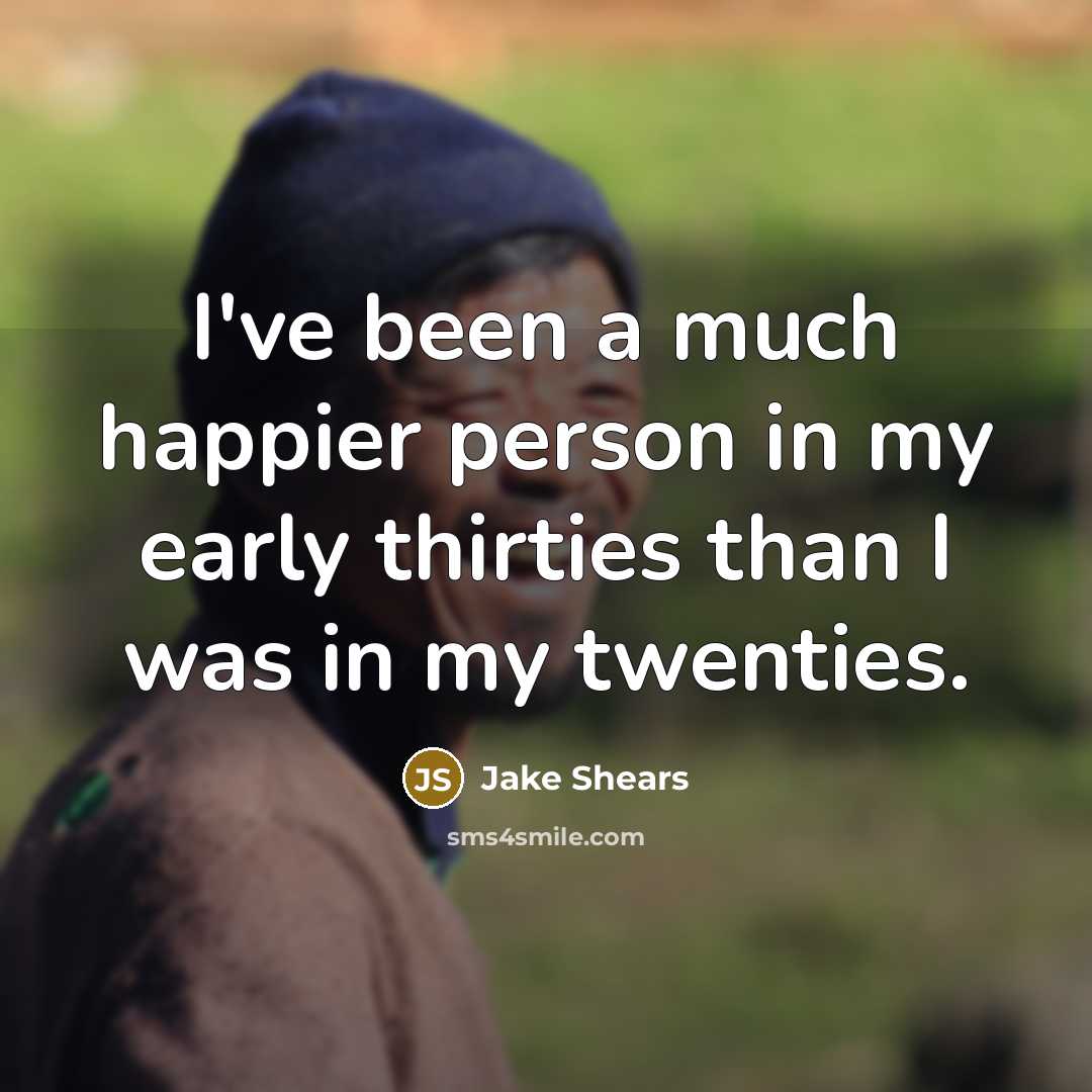 “I've been a much happier person in my early thirties…” quote by Jake Shears