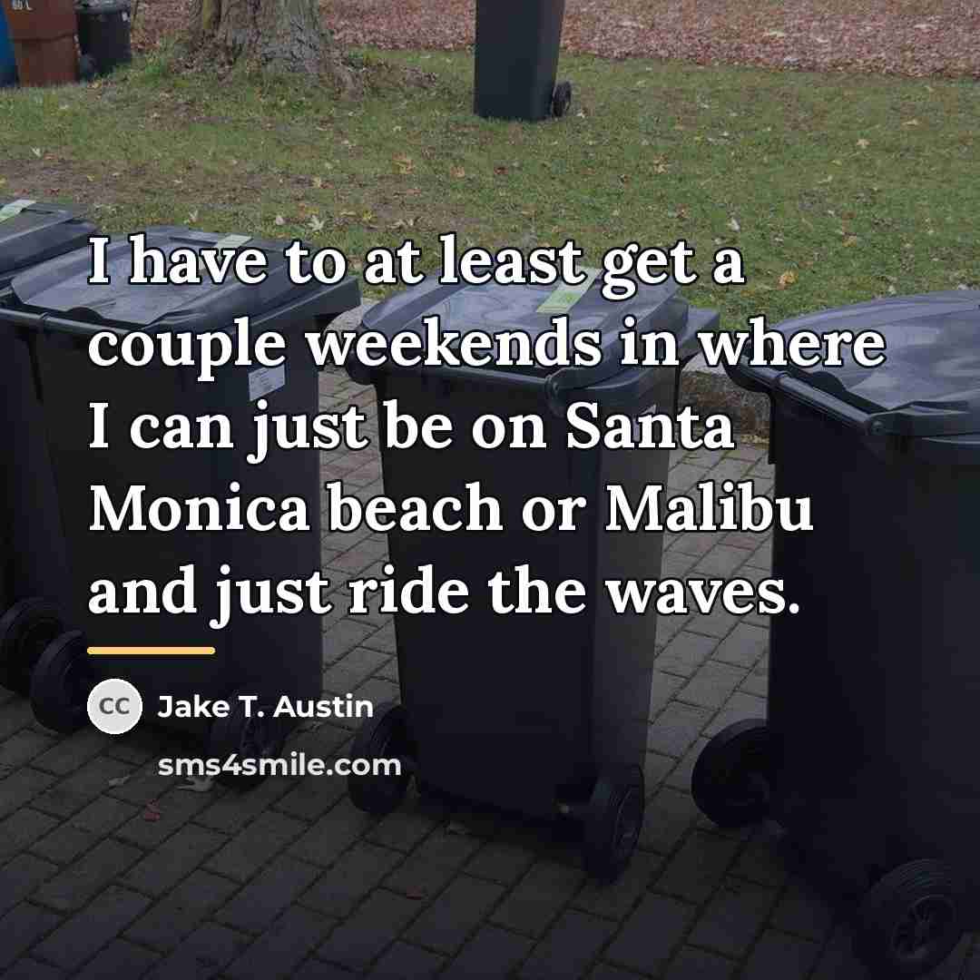 “I have to at least get a couple weekends in…” quote by Jake T. Austin