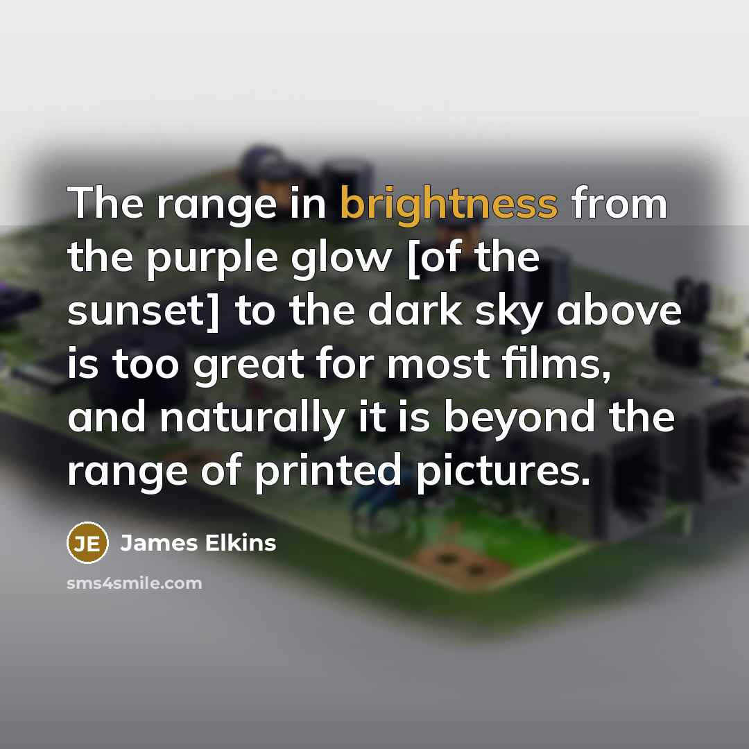 “The range in brightness from the purple glow [of the…” quote by James Elkins