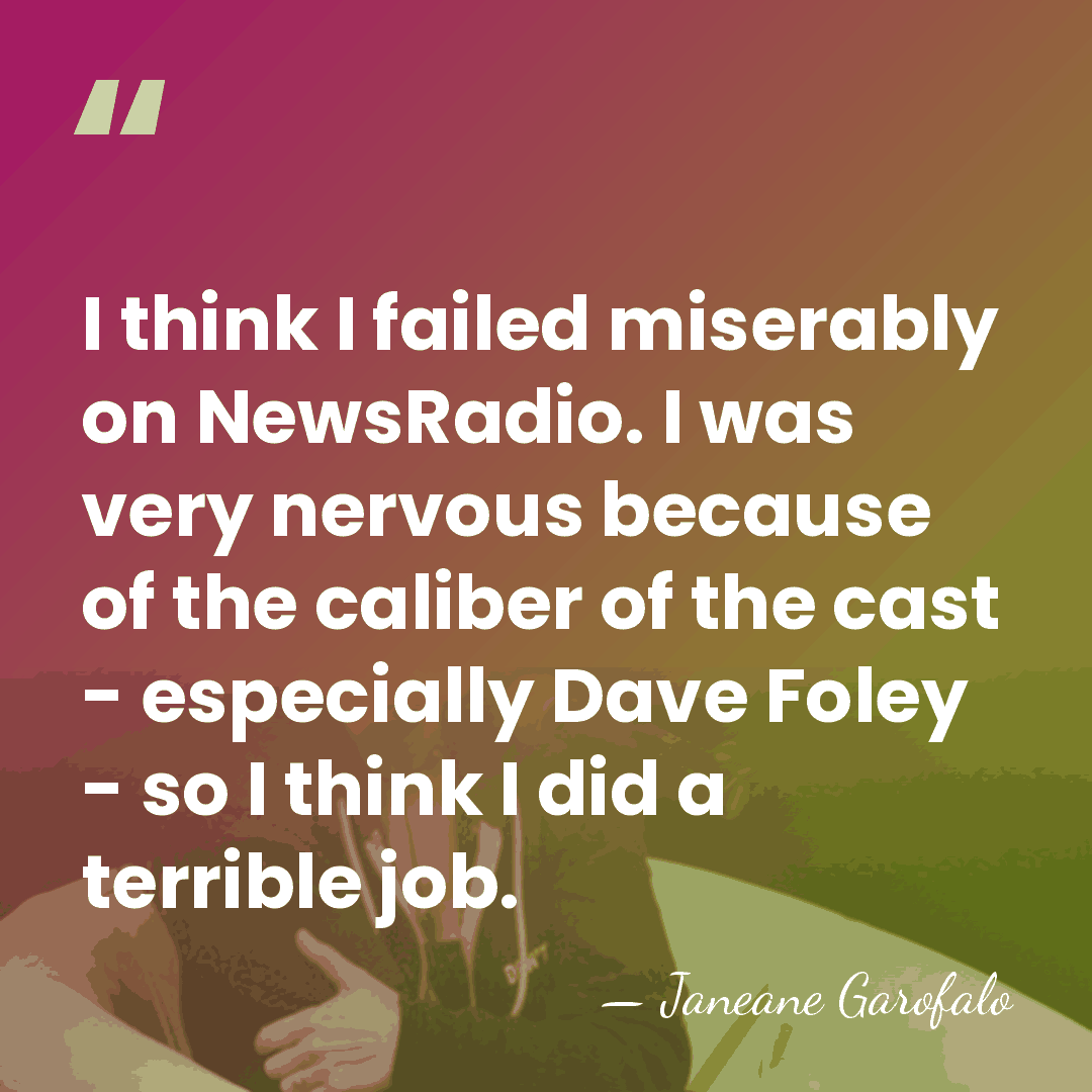I think I failed miserably on NewsRadio. I was very nervous because&hellip; - Janeane Garofalo
