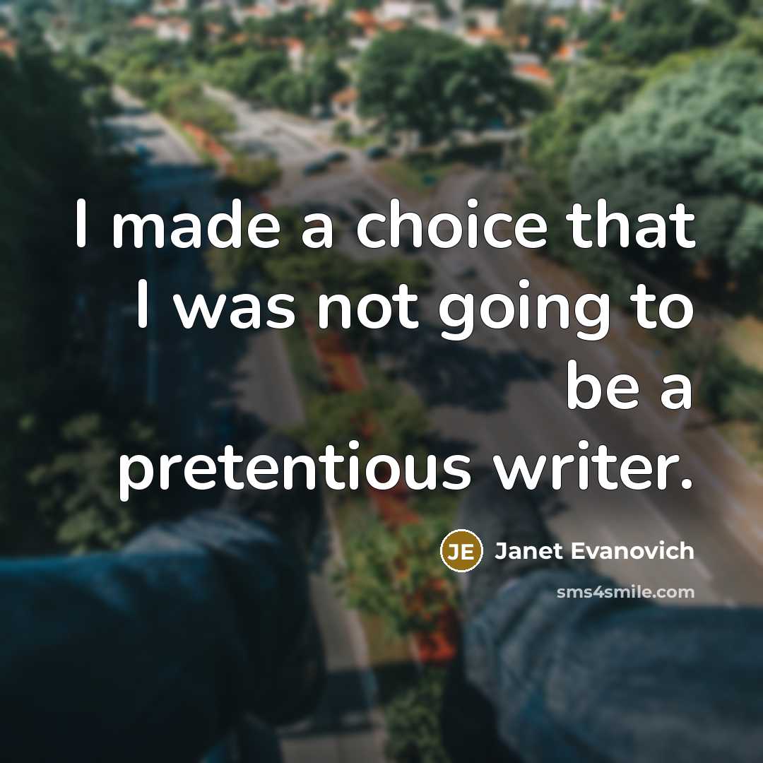 “I made a choice that I was not going to…” quote by Janet Evanovich