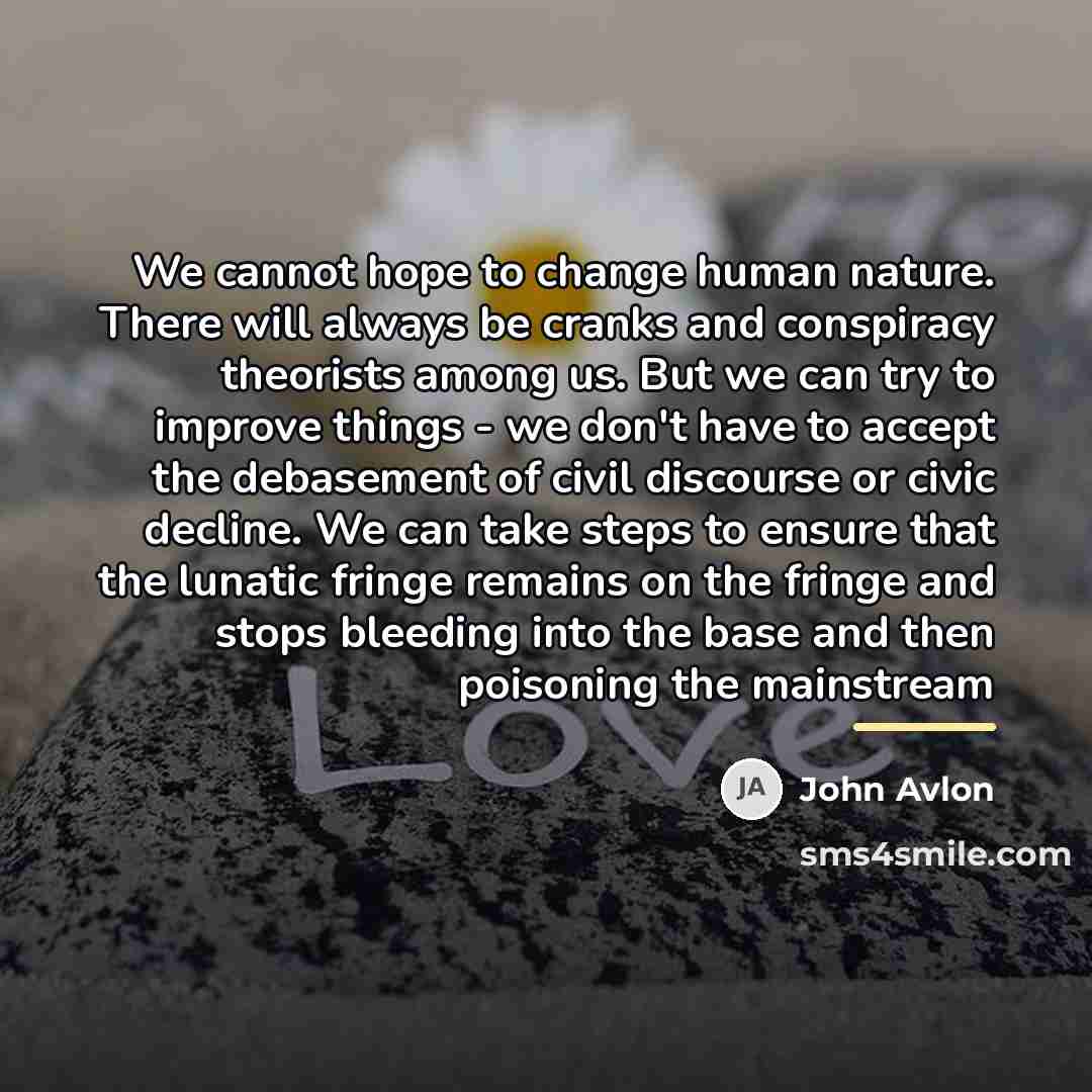 “We cannot hope to change human nature. There will always…” quote by John Avlon