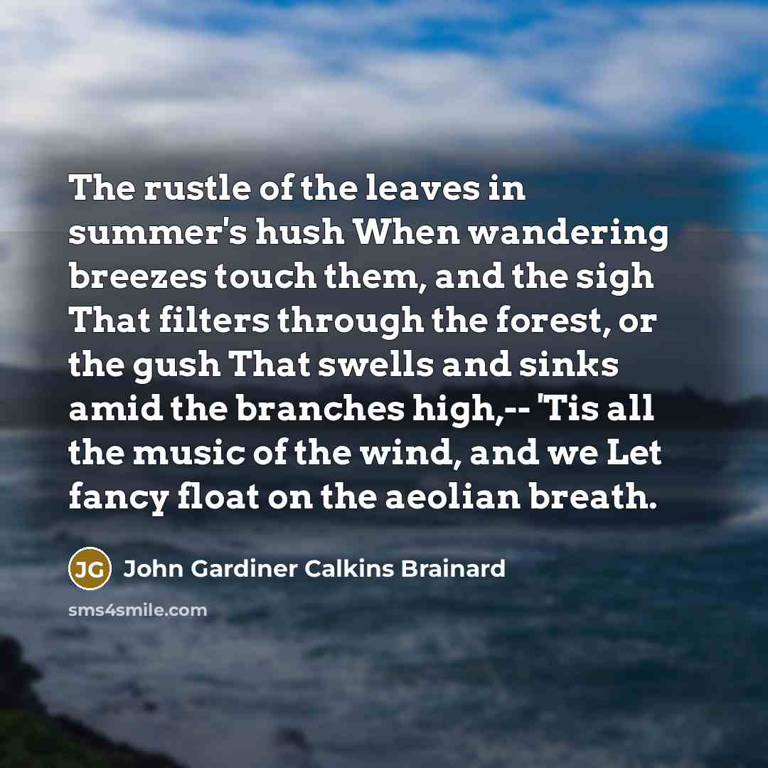 “The rustle of the leaves in summer's hush When wandering…” quote by John Gardiner Calkins Brainard