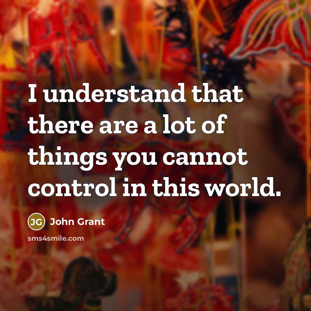 “I understand that there are a lot of things you…” quote by John Grant