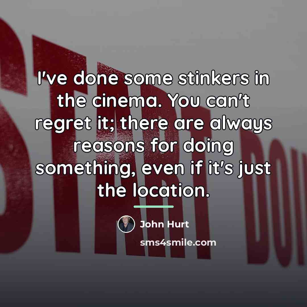 “I've done some stinkers in the cinema. You can't regret…” quote by John Hurt