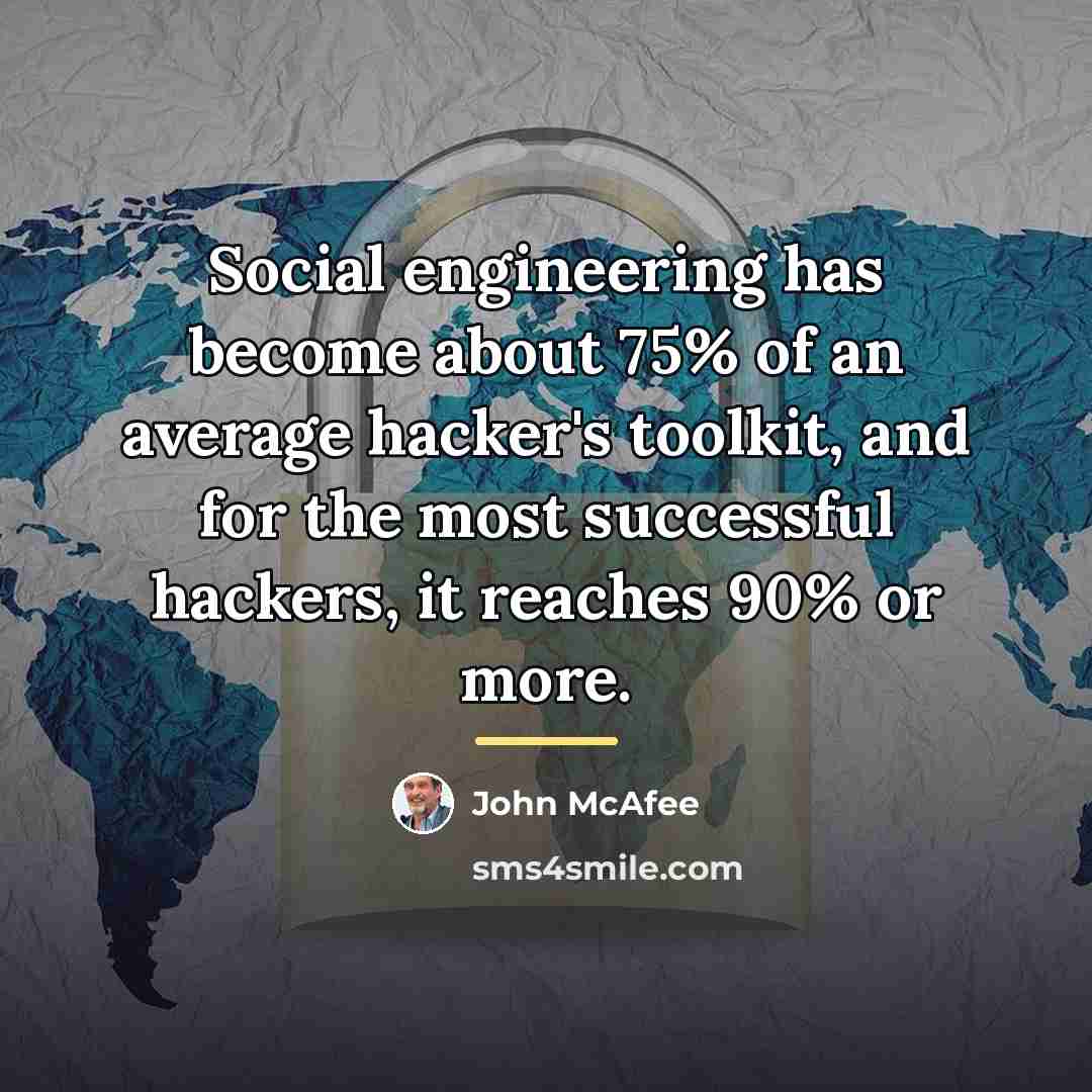 “Social engineering has become about 75% of an average hacker's…” quote by John McAfee