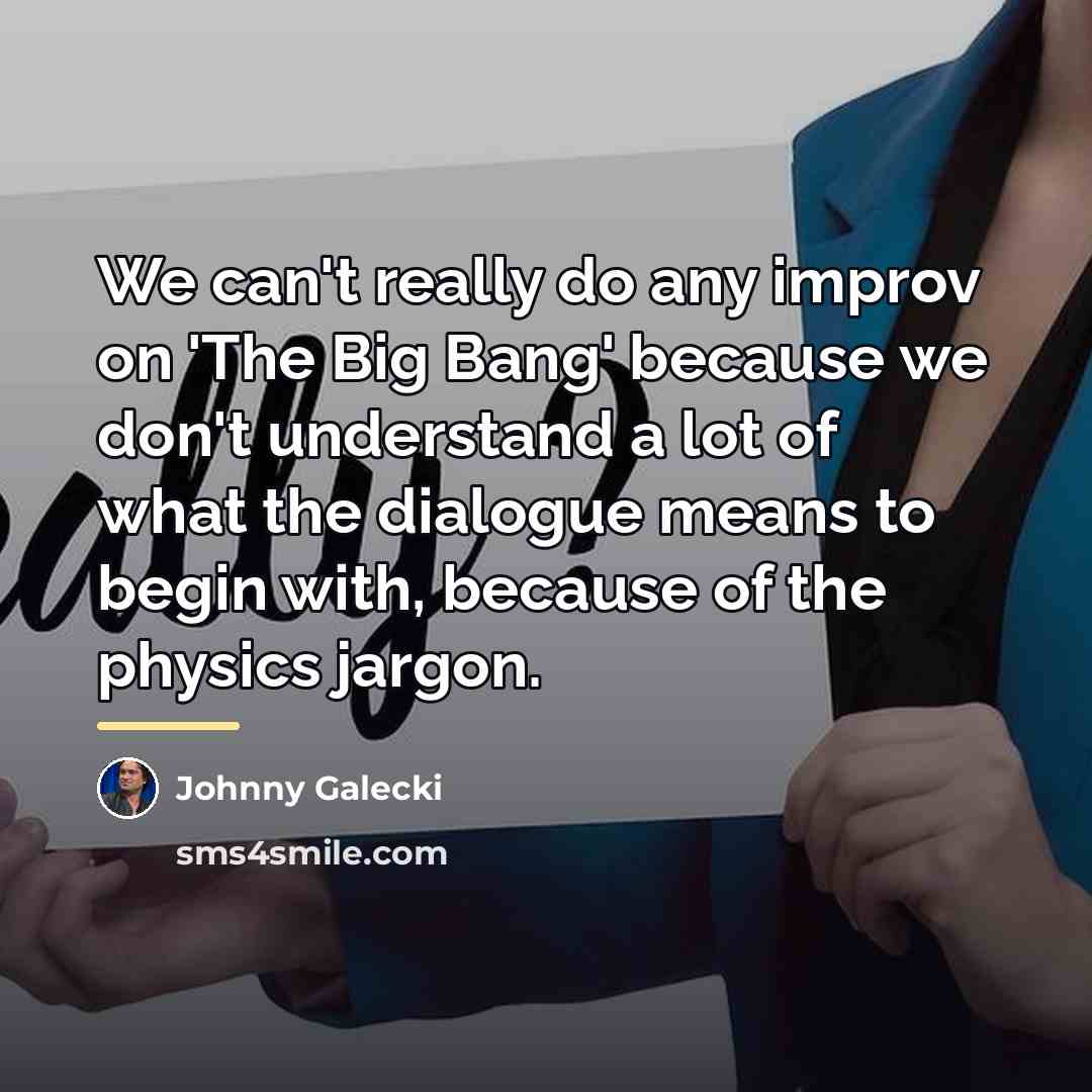 “We can't really do any improv on 'The Big Bang'…” quote by Johnny Galecki
