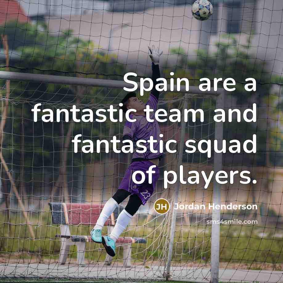 “Spain are a fantastic team and fantastic squad of players.…” quote by Jordan Henderson
