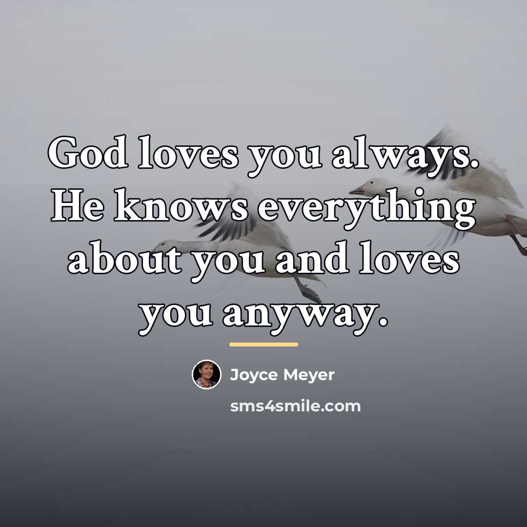 “God loves you always. He knows everything about you and…” quote by Joyce Meyer
