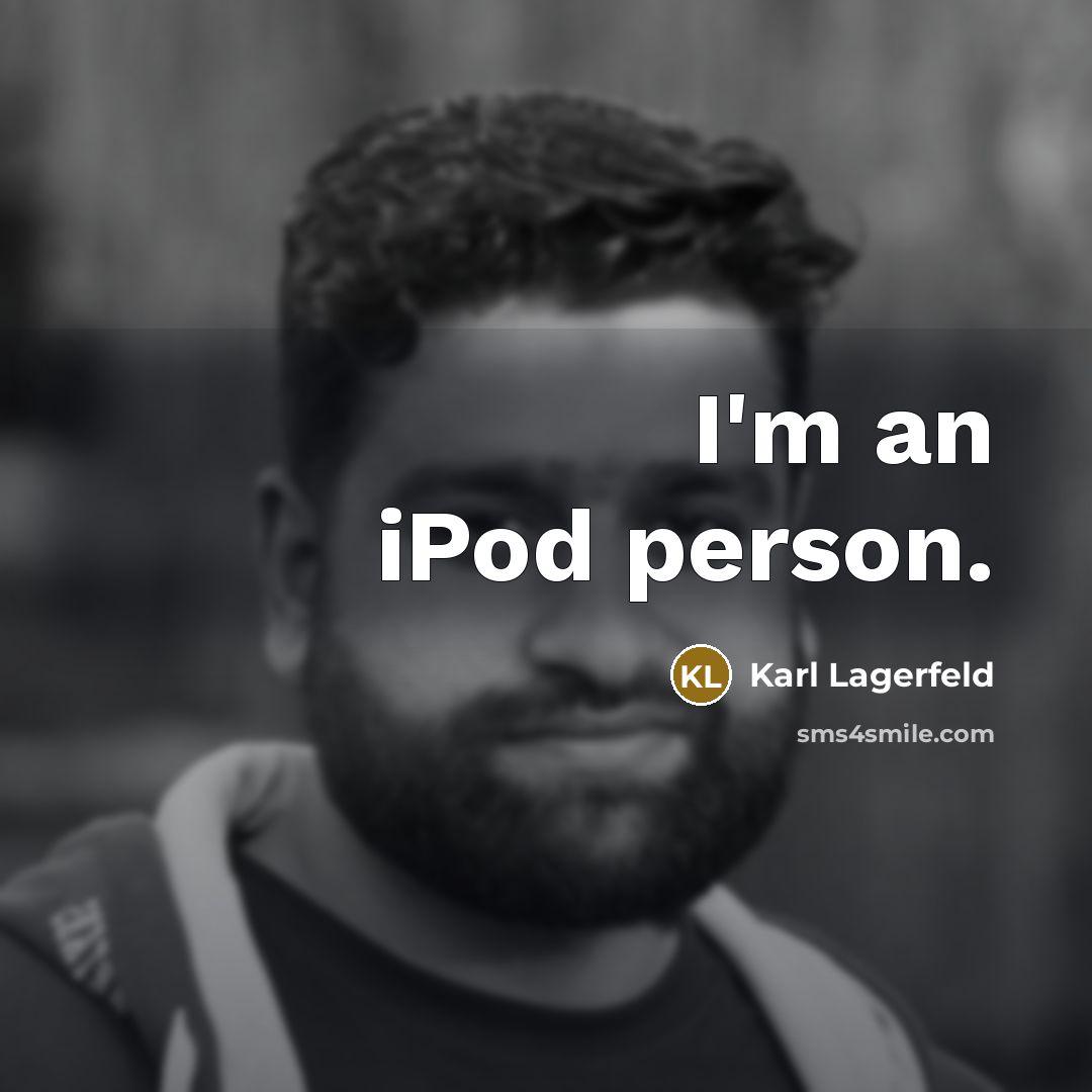 “I'm an iPod person.…” quote by Karl Lagerfeld