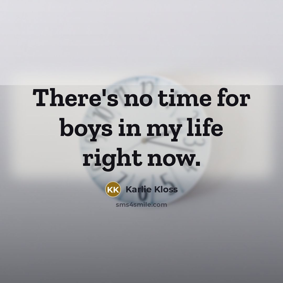 “There's no time for boys in my life right now.…” quote by Karlie Kloss