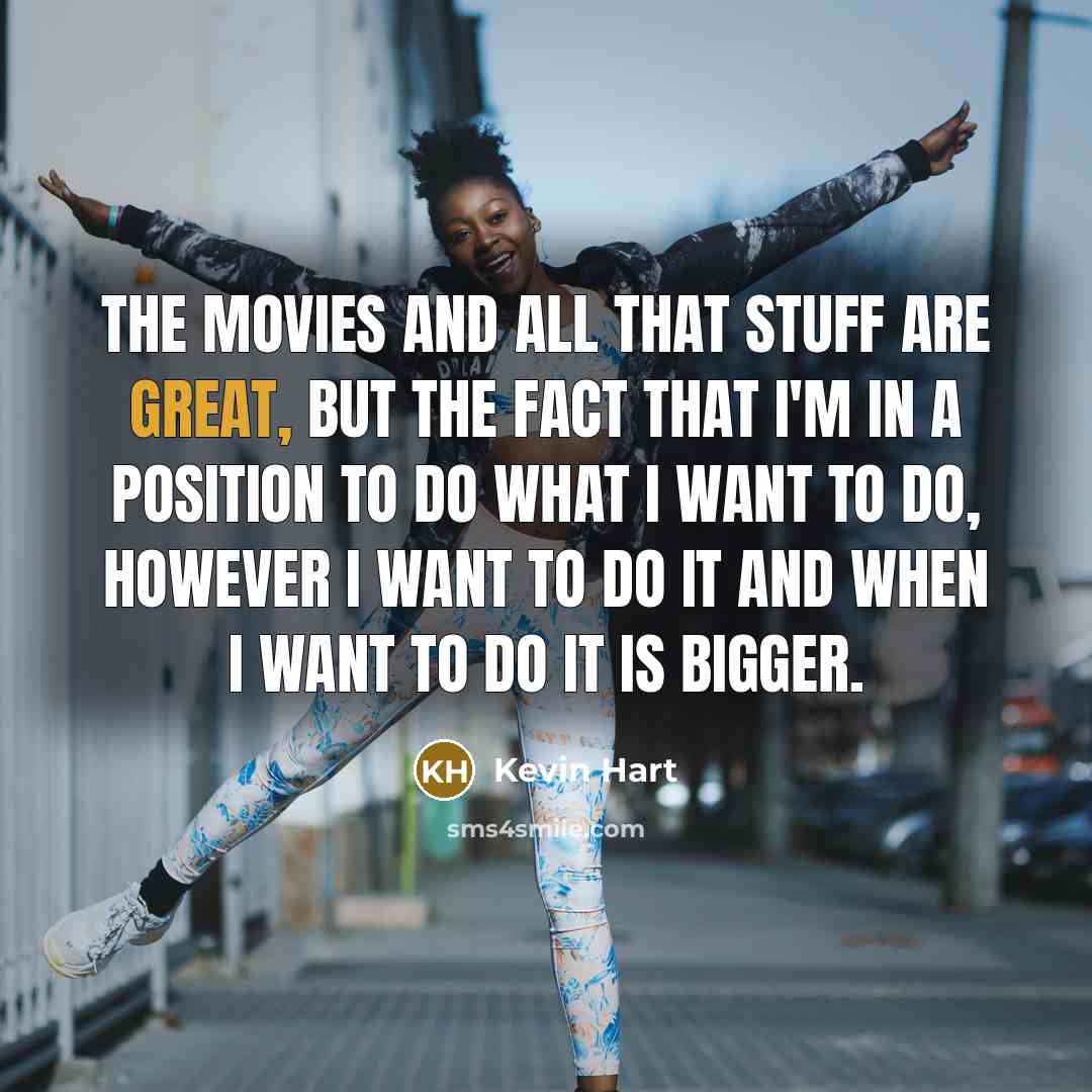 “The movies and all that stuff are great, but the…” quote by Kevin Hart