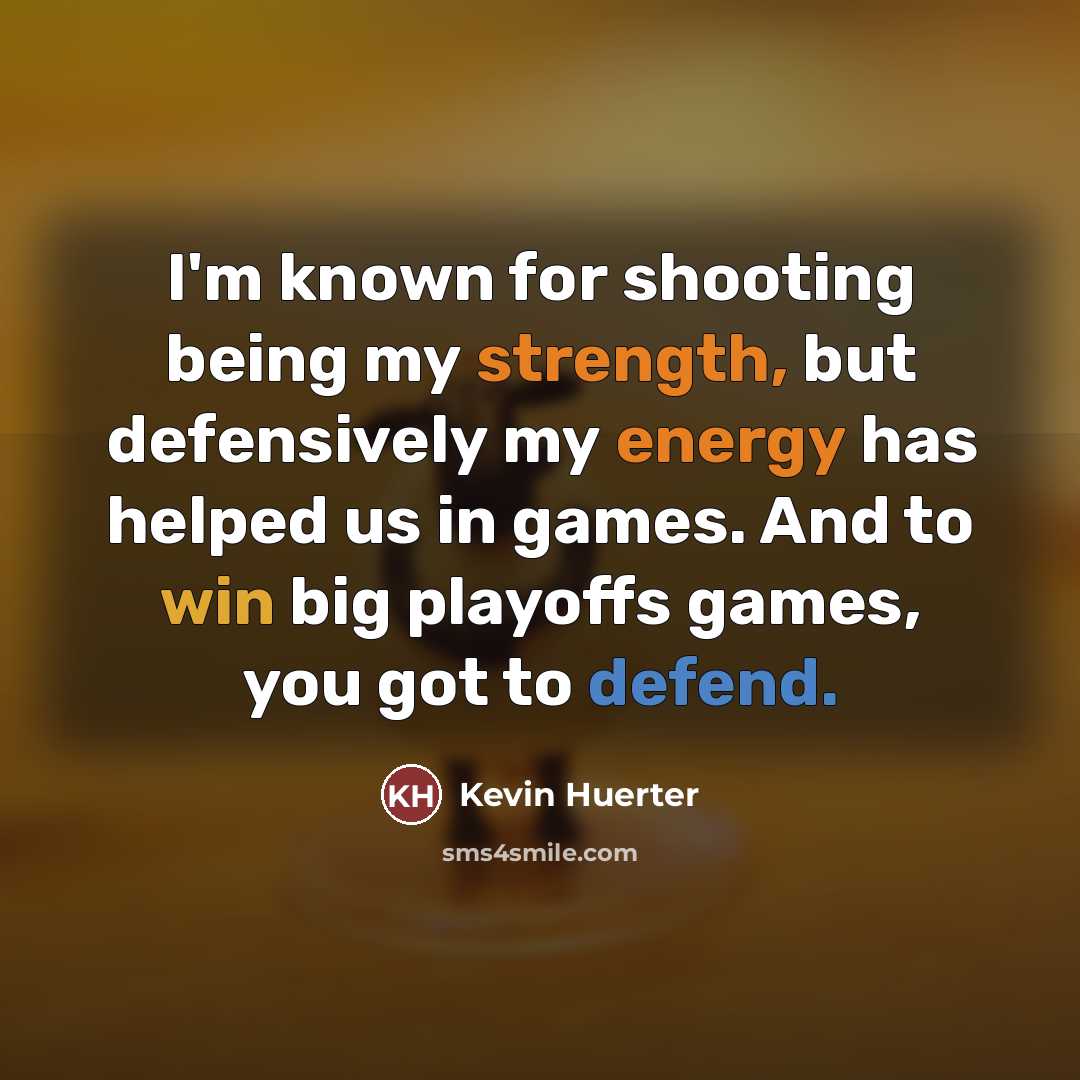 “I'm known for shooting being my strength, but defensively my…” quote by Kevin Huerter