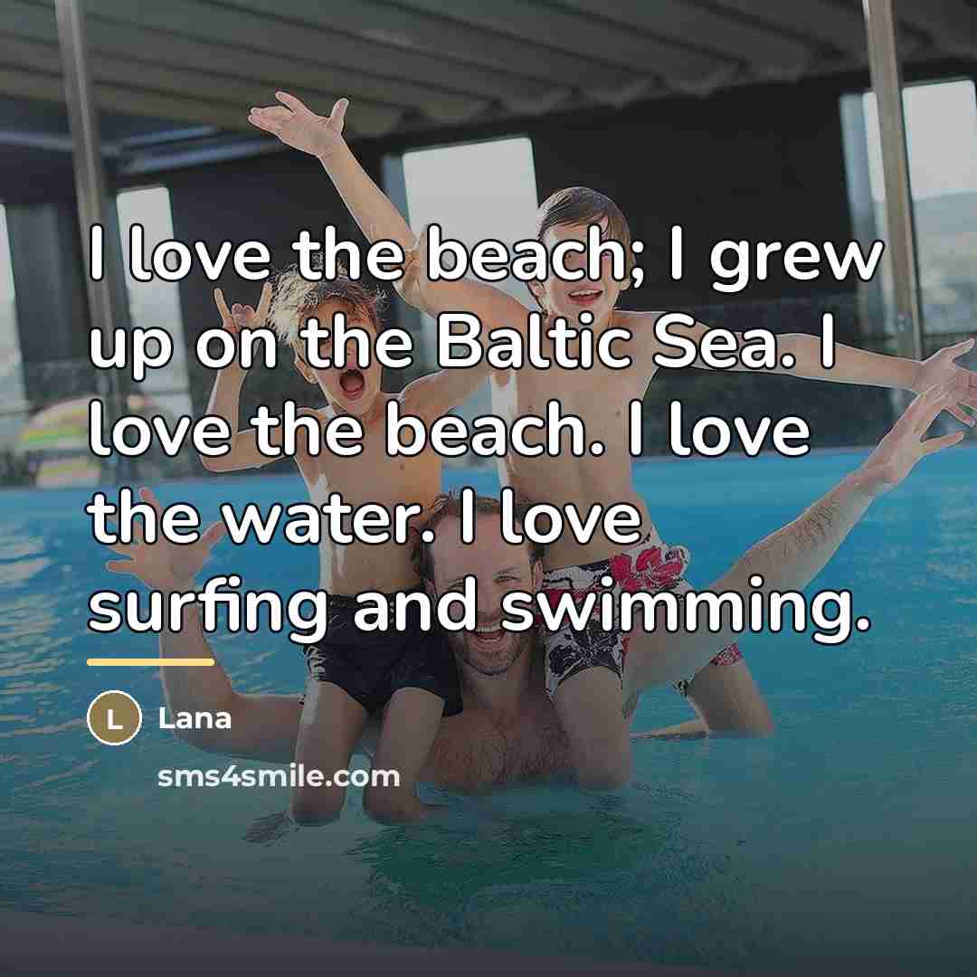 “I love the beach; I grew up on the Baltic…” quote by Lana