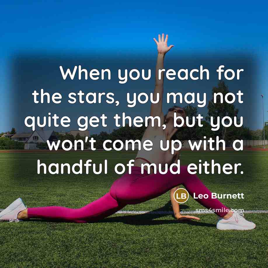“When you reach for the stars, you may not quite…” quote by Leo Burnett