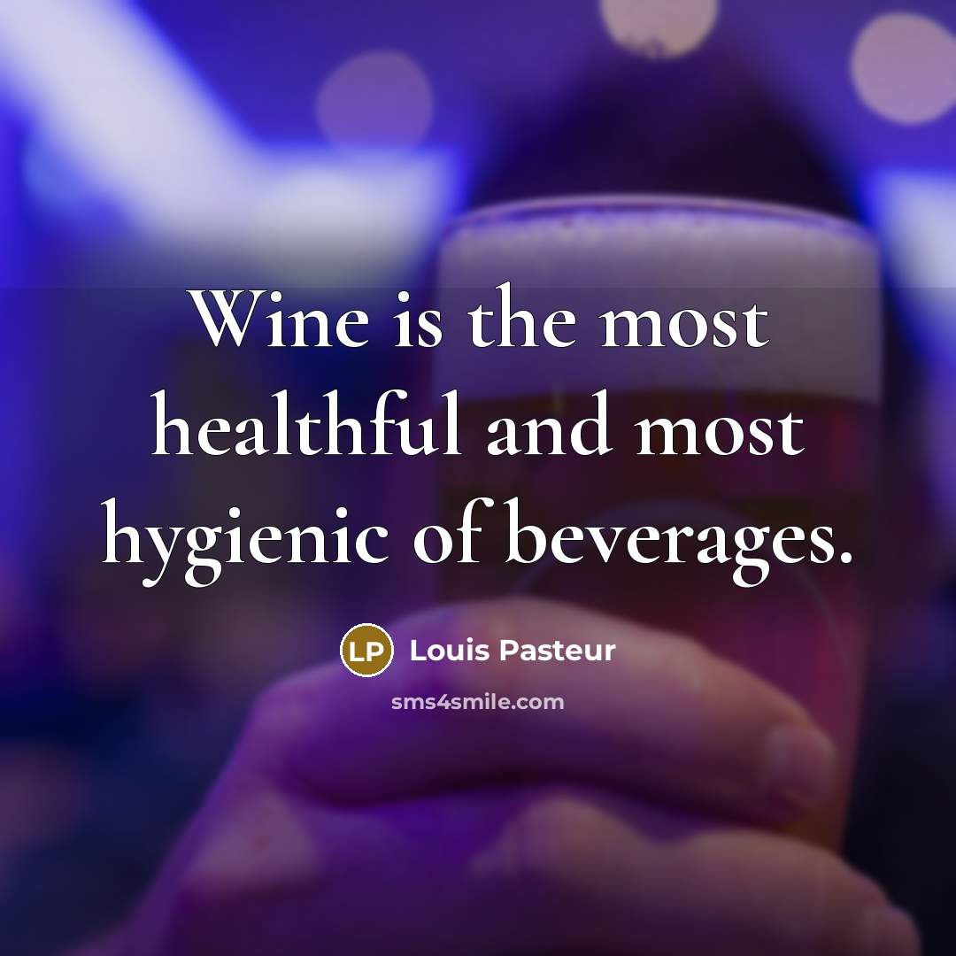 “Wine is the most healthful and most hygienic of beverages.…” quote by Louis Pasteur