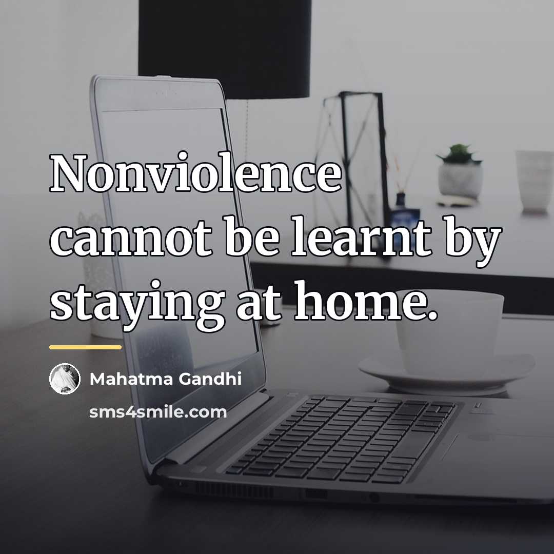 “Nonviolence cannot be learnt by staying at home.…” quote by Mahatma Gandhi