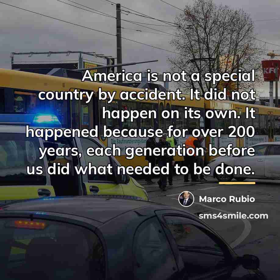 “America is not a special country by accident. It did…” quote by Marco Rubio