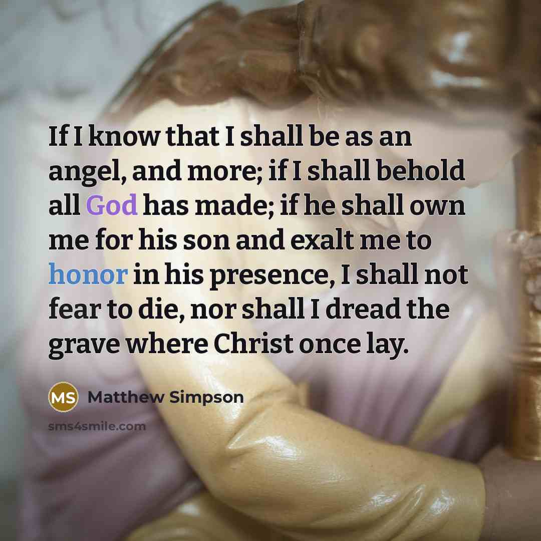 “If I know that I shall be as an angel,…” quote by Matthew Simpson