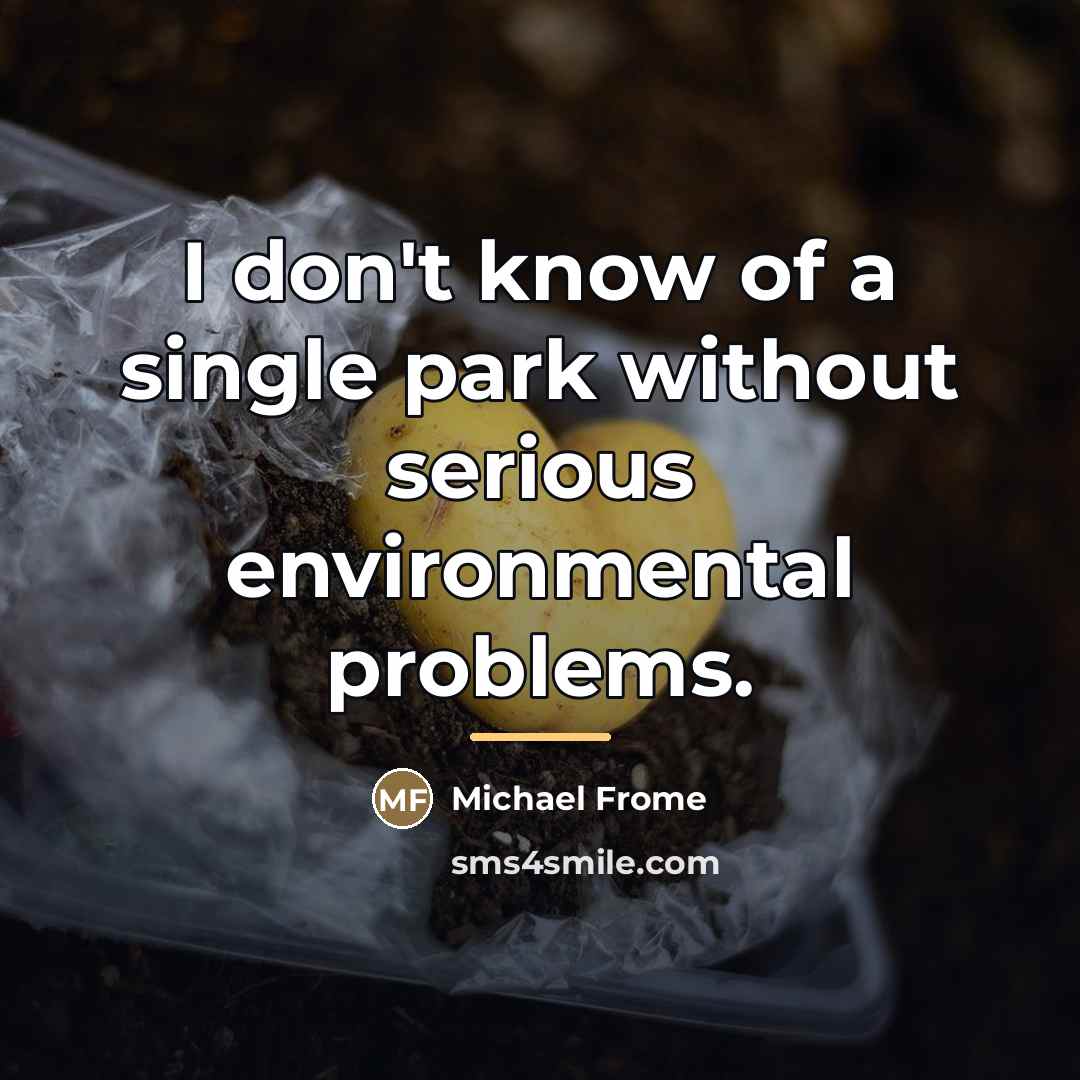 “I don't know of a single park without serious environmental…” quote by Michael Frome