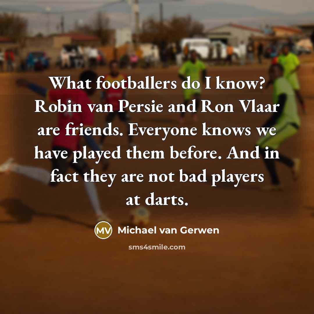 “What footballers do I know? Robin van Persie and Ron…” quote by Michael van Gerwen