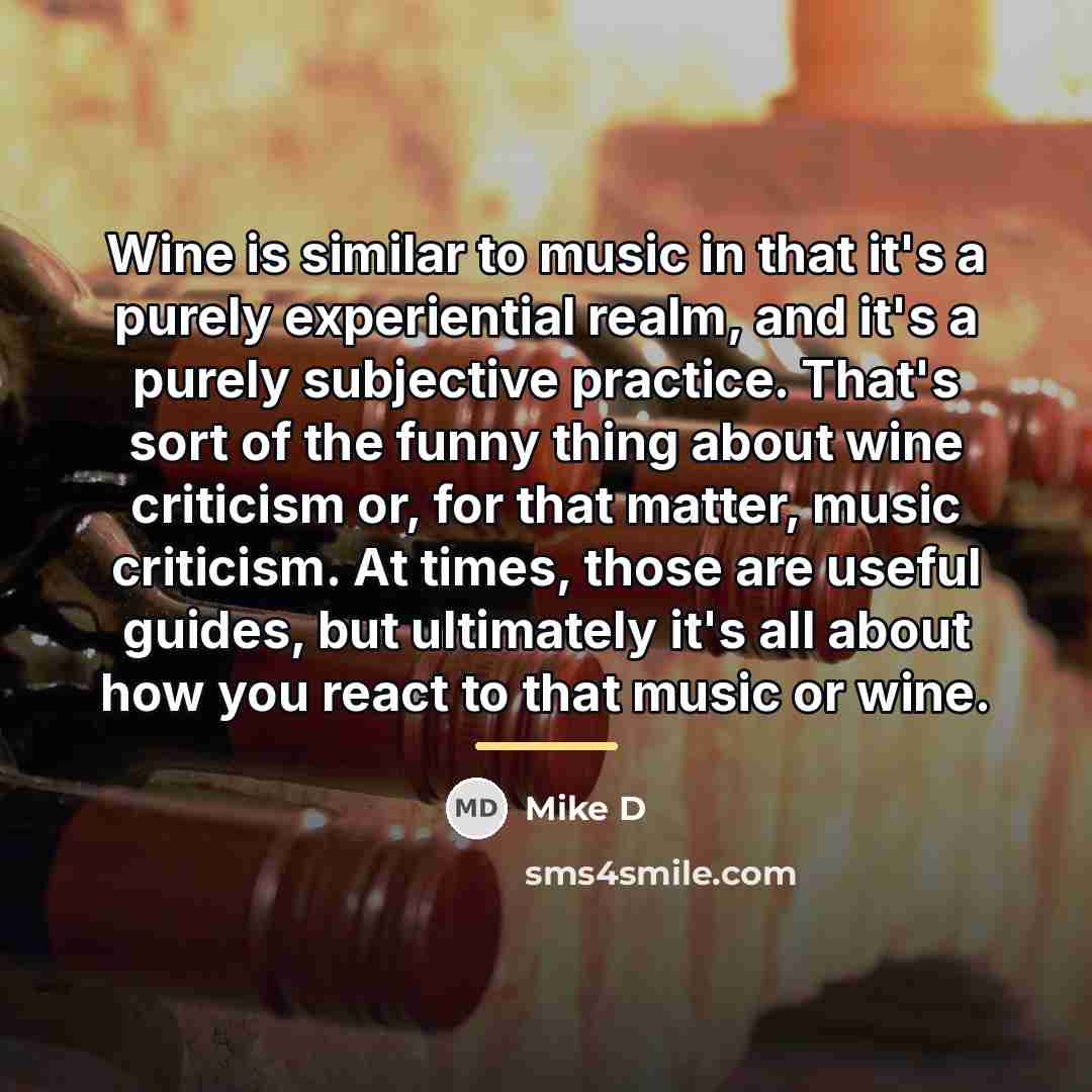 “Wine is similar to music in that it's a purely…” quote by Mike D