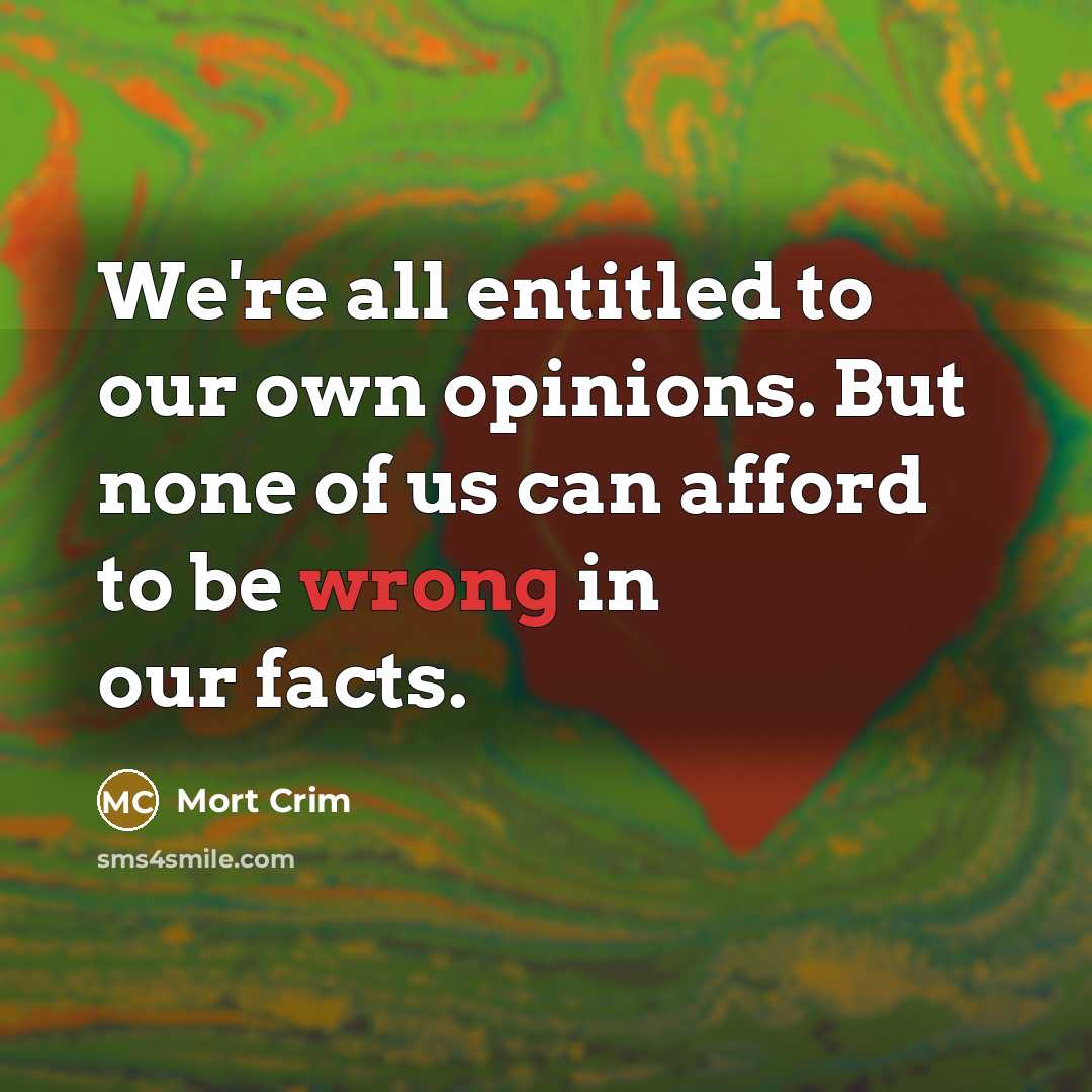 “We're all entitled to our own opinions. But none of…” quote by Mort Crim
